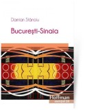 Cumpara ieftin București-Sinaia - Paperback brosat - Damian Stănoiu - Hoffman