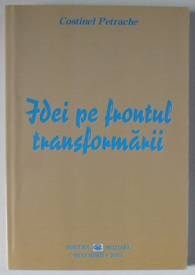 IDEI PE FRONTUL TRANSFORMARII de COSTINEL PETRACHE , 2004 , DEDICATIE * foto