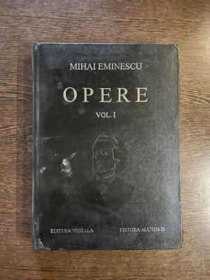 Mihai Eminescu - Opere (volumul 1) foto