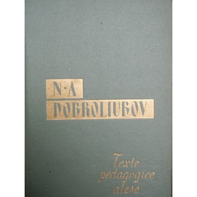 TEXTE PEDAGOGICE ALESE - N.A. DOBROLIUBOV foto