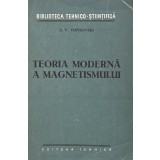 TEORIA MODERNA A MAGNETISMULUI de S.V. VONSOVSKI, 1956