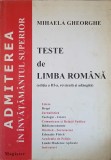 TESTE DE LIMBA ROMANA PENTRU ADMITEREA IN INVATAMANTUL SUPERIOR-MIHAELA GHEORGHE-367769