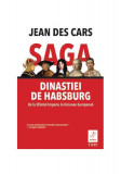 Saga dinastiei de Habsburg. De la Sf&acirc;ntul Imperiu la Uniunea Europeană - Paperback brosat - Jean des Cars - Trei