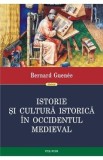 Istorie si cultura istorica in Occidentul medieval - Bernard Guenee