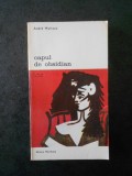 ANDRE MALRAUX - CAPUL DE OBSIDIAN