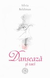 Dansează și taci - Paperback brosat - Silvia Beldiman - Școala Ardeleană