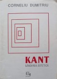 Kant, Gandirea Estetica - Corneliu Dumitriu, Ed. Graphix 1994, Filosofie, 134 pagini