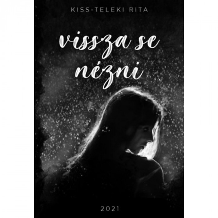 Vissza se n&eacute;zni - Kiss-Teleki Rita