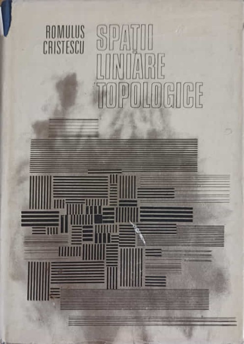 SPATII LINIARE TOPOLOGICE-ROMULUS CRISTESCU-226160