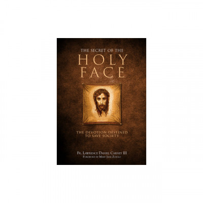 The Secret of the Holy Face: The Devotion Destined to Save Society foto