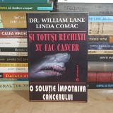 DR. WILLIAM LANE - SI TOTUSI RECHINII NU FAC CANCER : O SOLUTIE IMPOTRIVA CANCERULUI , 1996 *