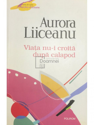 Aurora Liiceanu - Viața nu-i croită după calapod (editia 2011) foto