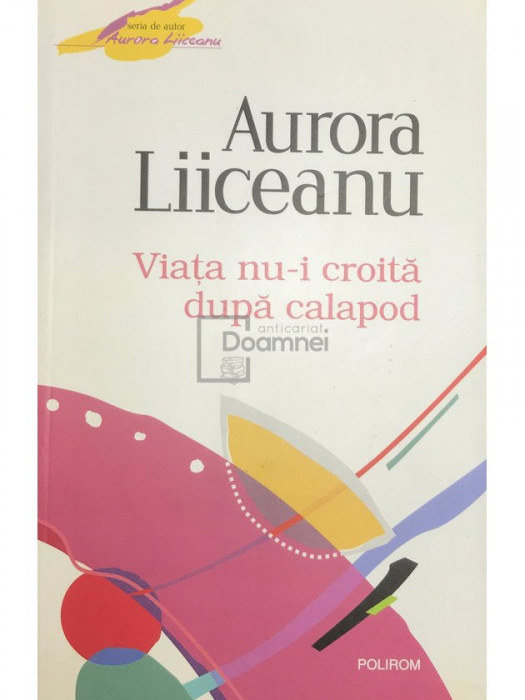 Aurora Liiceanu - Viața nu-i croită după calapod (editia 2011)