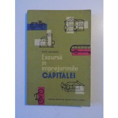EXCURSII IN IMPREJURIMILE CAPITALEI de RAUL CALINESCU , CONTINE HARTA