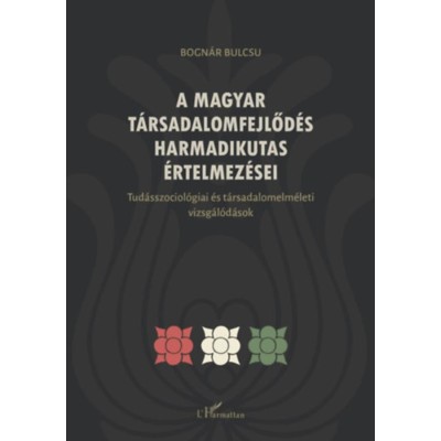 A magyar t&amp;aacute;rsadalomfejlőd&amp;eacute;s harmadikutas &amp;eacute;rtelmez&amp;eacute;sei - Bogn&amp;aacute;r Bulcs&amp;uacute; foto