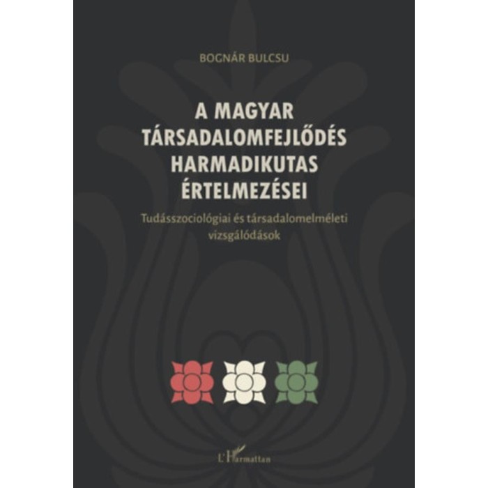 A magyar t&aacute;rsadalomfejlőd&eacute;s harmadikutas &eacute;rtelmez&eacute;sei - Bogn&aacute;r Bulcs&uacute;