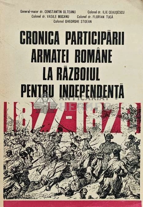 Cronica participarii armatei romane la razboiul pentru independenta 1877-1878 - 1977 - Constantin Olteanu (XE8)