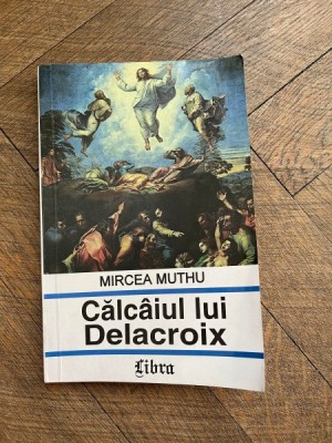 Mircea Muthu - Calcaiul lui Delacroix foto