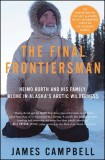 The Final Frontiersman: Heimo Korth and His Family, Alone in Alaska&#039;s Arctic Wilderness