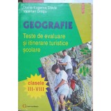 GEOGRAFIE. TESTE DE EVALUARE SI ITINERARE TURISTICE SCOLARE-DOINA EUGENIA STEVA, VALERIAN DRAGU-238631
