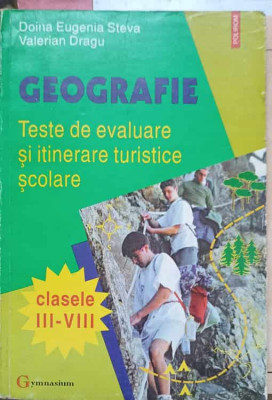 GEOGRAFIE. TESTE DE EVALUARE SI ITINERARE TURISTICE SCOLARE-DOINA EUGENIA STEVA, VALERIAN DRAGU foto