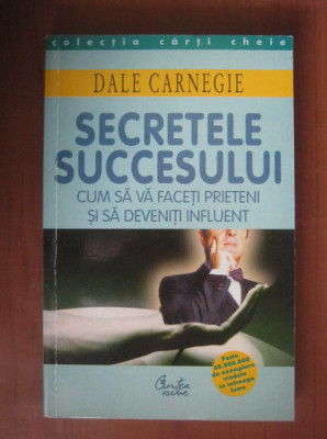 Dale Carnegie - Secretele succesului. Cum sa va faceti prieteni si sa... foto