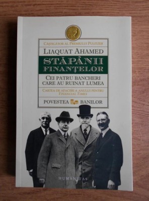 LIAQUAT AHAMED-STĂP&amp;Acirc;NII FINANȚELOR-CEI PATRU BANCHERI CARE AU RUINAT LUMEA foto