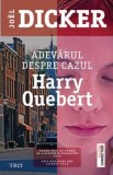 Adevarul despre cazul Harry Quebert - Joel Dicker