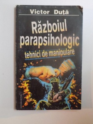 RAZBOIUL PARAPSIHOLOGIC , TEHNICI DE MANIPULARE de VICTOR DUTA , 1997 * PREZINTA HALOURI DE APA foto