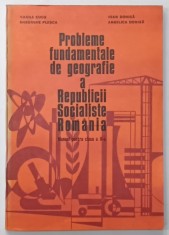 PROBLEME FUNDAMENTALE DE GEOGRAFIE A REUBLICII SOCIALISTE ROMANIA , MANUAL PENTRU CLASA A - X-A de VASILE CUCU ...ANGELICA DONISA , 1978 foto