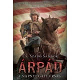 &Aacute;rp&aacute;d - A napnyugati &uacute;rs&aacute;g - Cs. Szab&oacute; S&aacute;ndor