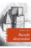 Bazele desenului - Darabant Andras - Editura Casa