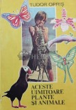 Aceste uimitoare plante si animale - Tudor Opris ($Y166), Ion Creanga