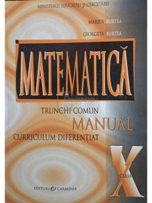 Marius Burtea - Matematica - Manual pentru clasa a X-a (editia 2005) foto