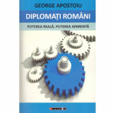 George Apostoiu - Diplomati romani - puterea reala, puterea aparenta - 132315