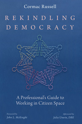 Rekindling Democracy A Professional&amp;#039;s Guide to Working in Citizen Space foto