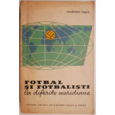 Fotbal si fotbalisti la diferite meridiane (Insemnari de spectator si antrenor) &ndash; Constantin Teasca