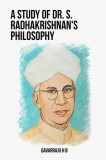 A Study of Dr. S. Radhakrishnan&#039;s Philosophy