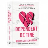 Dependent de tine - Krista &amp; Becca Ritchie, Editura Epica - Roman de Beletristica