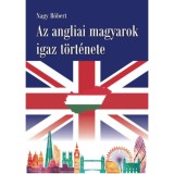 Az angliai magyarok igaz t&ouml;rt&eacute;nete - Nagy R&oacute;bert