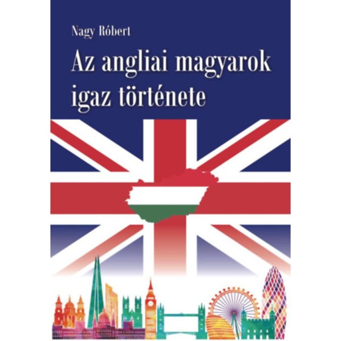 Az angliai magyarok igaz t&ouml;rt&eacute;nete - Nagy R&oacute;bert