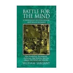 Battle for the Mind: A Physiology of Conversion and Brain-Washing