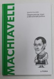MACHIAVELLI - DESPRE PRINCIPII , TIRANI SI ALTE ANIMALE POLITICE de IGNACIO ITURRALDE , 2021