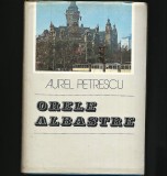 Cumpara ieftin ORELE ALBASTRE - AUREL PETRESCU