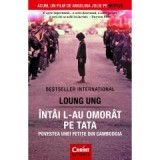 Intai L-Au Omorat Pe Tata 2017, Loung Ung - Editura Corint