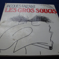 Jacques Faizant - Les Gros Soucis - 1972 - caricaturi , umor - in franceza