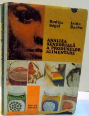 ANALIZA SENZORIALA A PRODUSELOR ALIMENTARE de RODICA SEGAL SI IRINA BARBU , 1982 foto