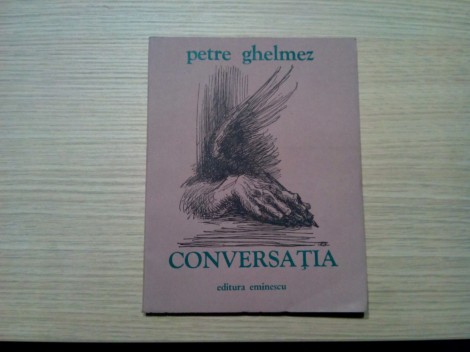 PETRE GHELMEZ - Conversatia - MARCEL CHIRNOAGA (coperta, ilustratii) - Editura Eminescu, 1981, 109 p.