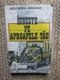 Iubește pe aproapele tău - Erich Maria Remarque - Roman, Editura Romnelion, 1991