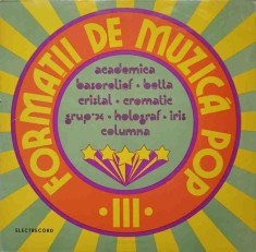 Disc vinil, LP. FORMATII DE MUZICA POP III-ACADEMIA BASORELIEF, BOTTA, CRISTAL, CROMATIC, GRUP 74, HOLOGRAF-222066